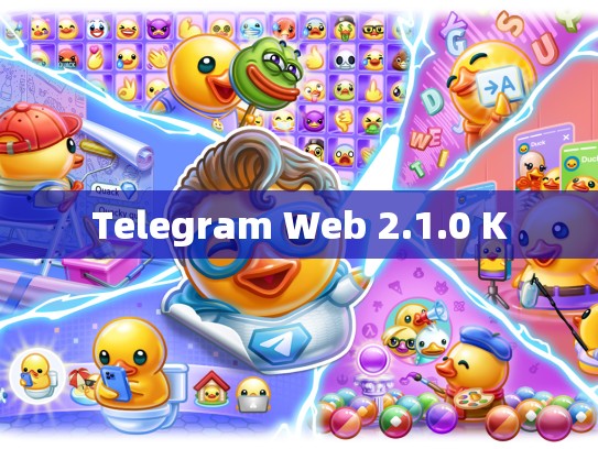Telegram Web 2.1.0 K