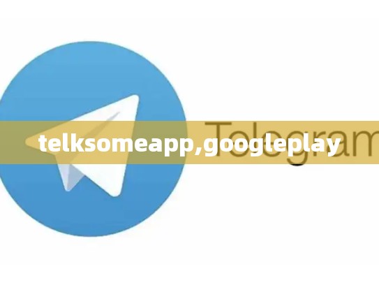 telksomeapp,googleplay