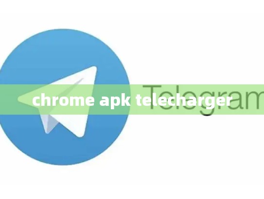 chrome apk telecharger