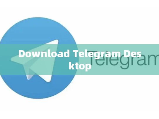 Download Telegram Desktop