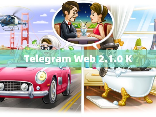 Telegram Web 2.1.0 K