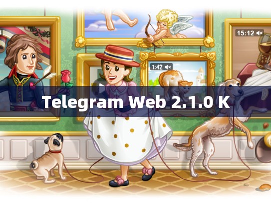 Telegram Web 2.1.0 K