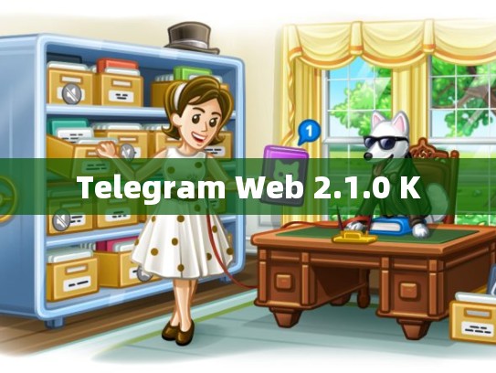 Telegram Web 2.1.0 K