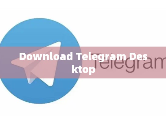 Download Telegram Desktop