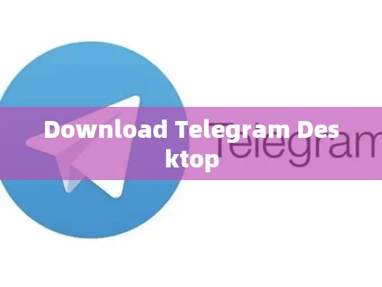 Download Telegram Desktop