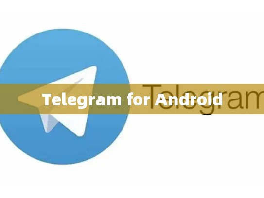 Telegram for Android