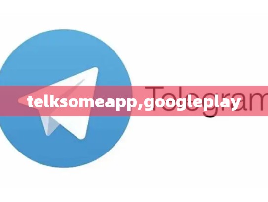 telksomeapp,googleplay