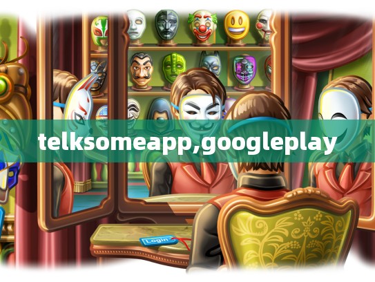 telksomeapp,googleplay