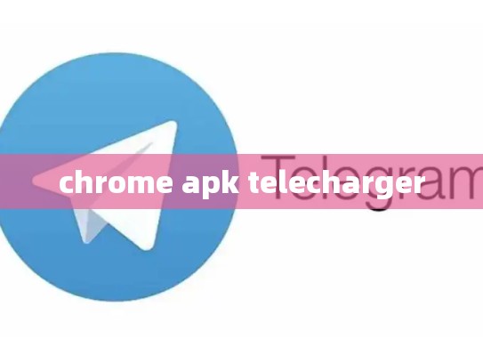 chrome apk telecharger