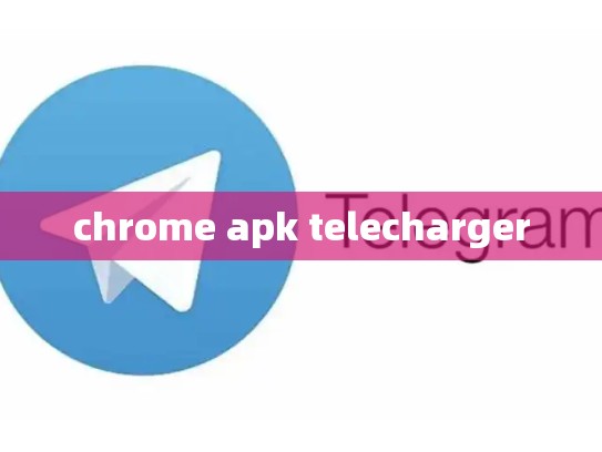 chrome apk telecharger