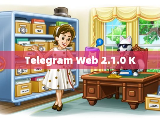 Telegram Web 2.1.0 K