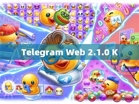 Telegram Web 2.1.0 K