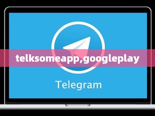 telksomeapp,googleplay