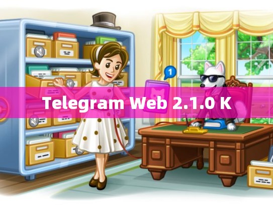 Telegram Web 2.1.0 K