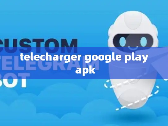 telecharger google play apk