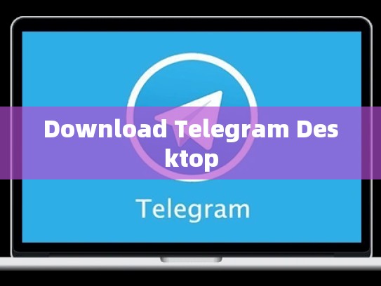 Download Telegram Desktop