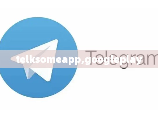 telksomeapp,googleplay