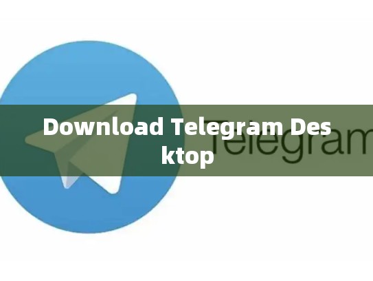 Download Telegram Desktop