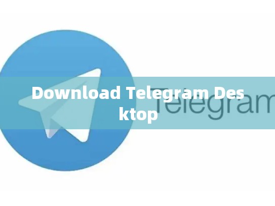 Download Telegram Desktop