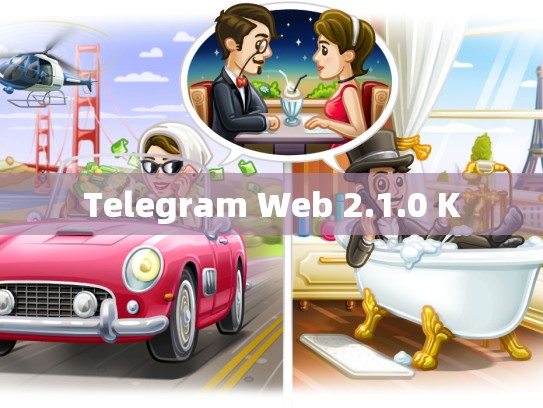 Telegram Web 2.1.0 K