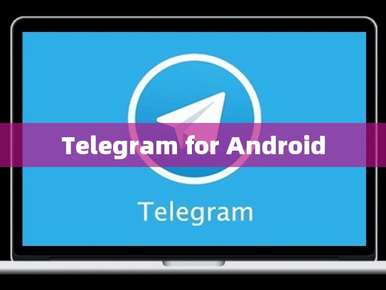 Telegram for Android