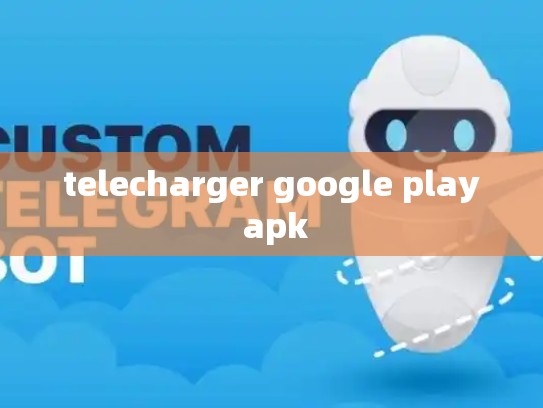 telecharger google play apk