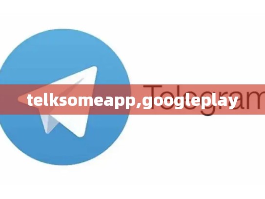 telksomeapp,googleplay