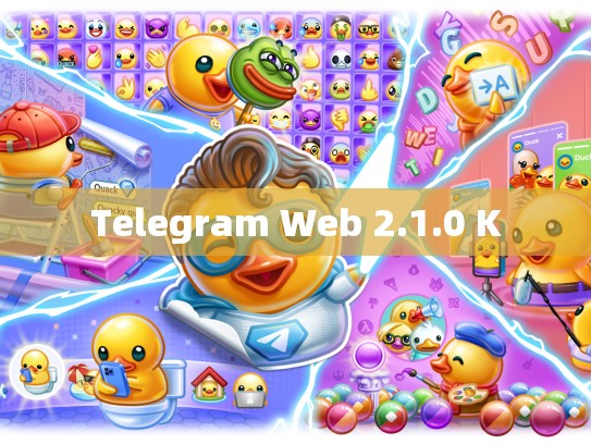 Telegram Web 2.1.0 K