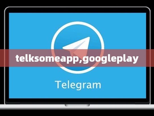 telksomeapp,googleplay