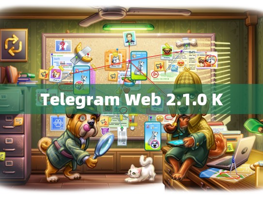 Telegram Web 2.1.0 K