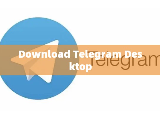 Download Telegram Desktop