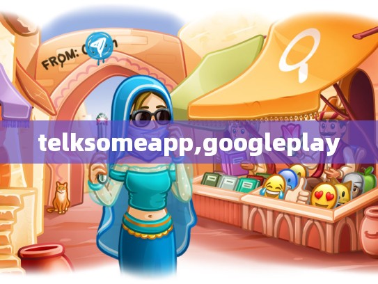 telksomeapp,googleplay