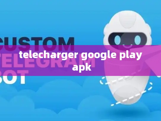 telecharger google play apk