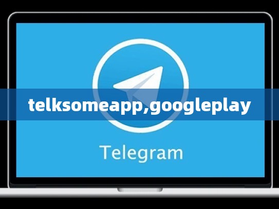 telksomeapp,googleplay