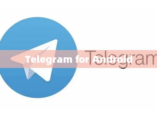 Telegram for Android