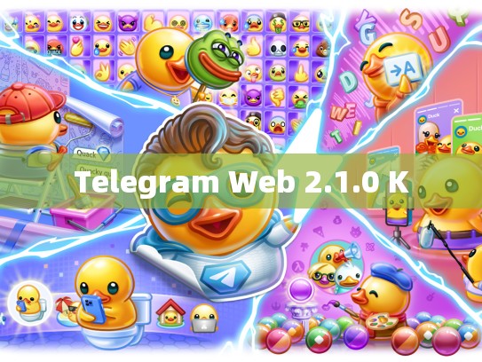 Telegram Web 2.1.0 K