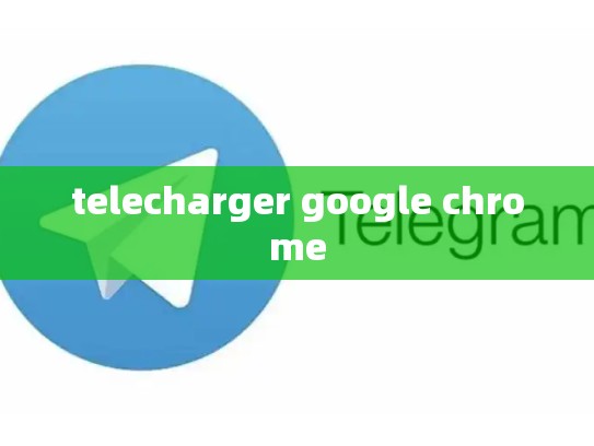 telecharger google chrome