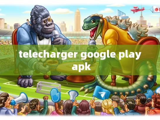 telecharger google play apk