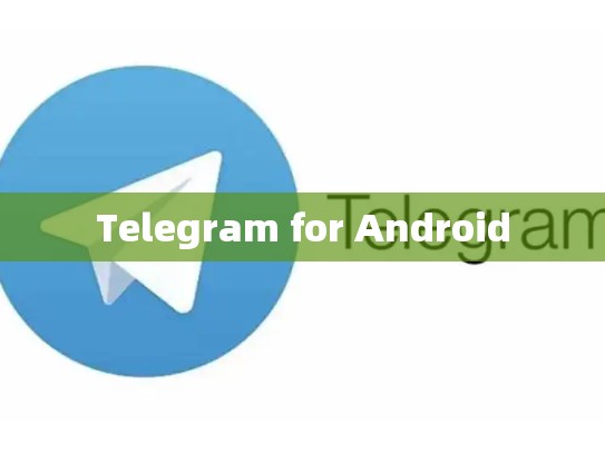 Telegram for Android