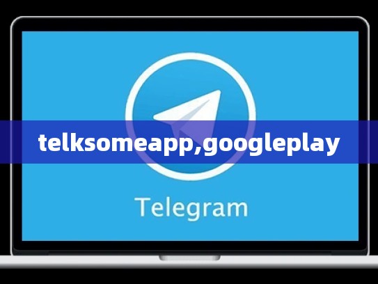 telksomeapp,googleplay