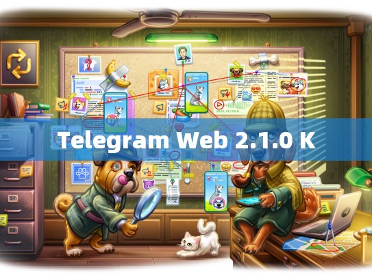 Telegram Web 2.1.0 K