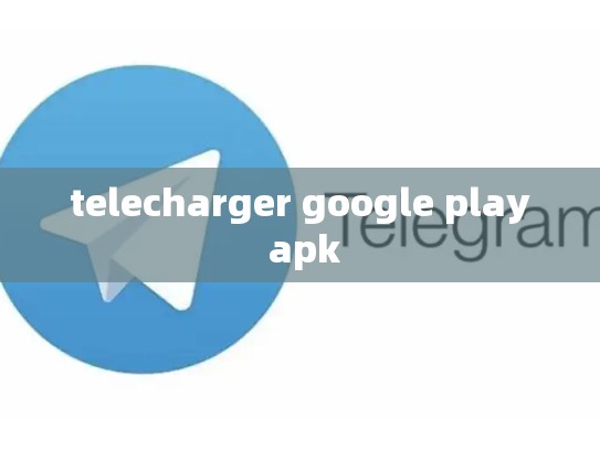 telecharger google play apk