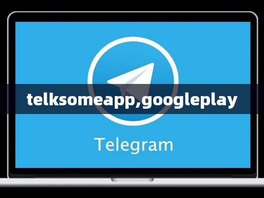 telksomeapp,googleplay