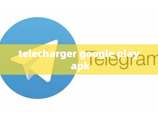telecharger google play apk