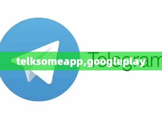 telksomeapp,googleplay