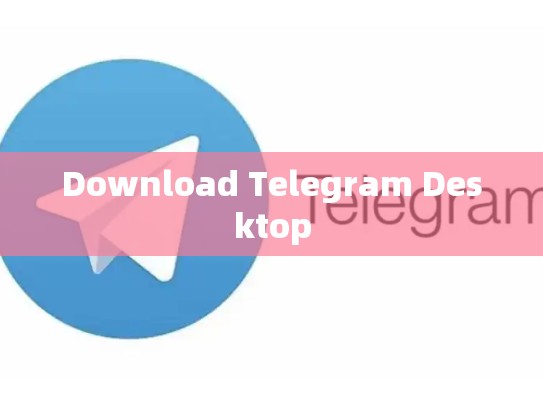 Download Telegram Desktop