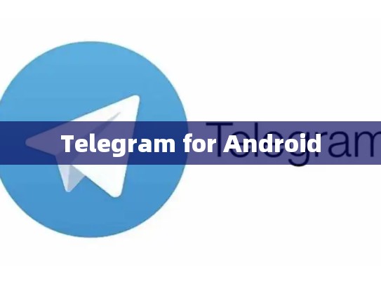 Telegram for Android