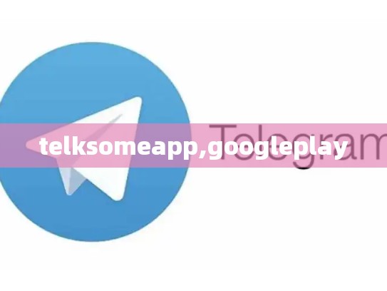 telksomeapp,googleplay