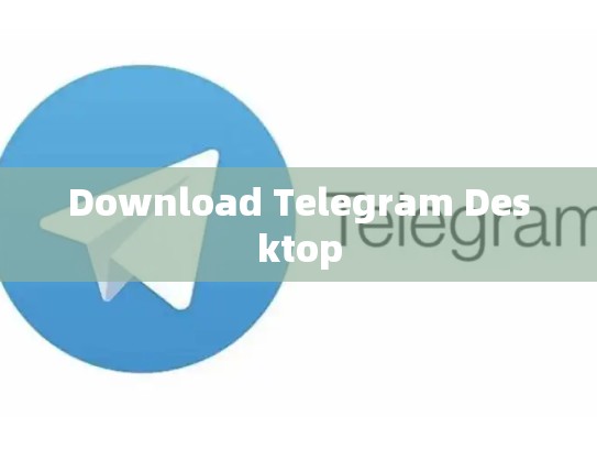 Download Telegram Desktop