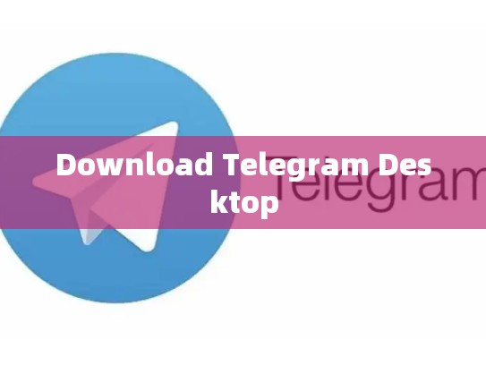 Download Telegram Desktop